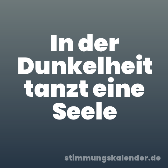 In der Dunkelheit tanzt eine Seele