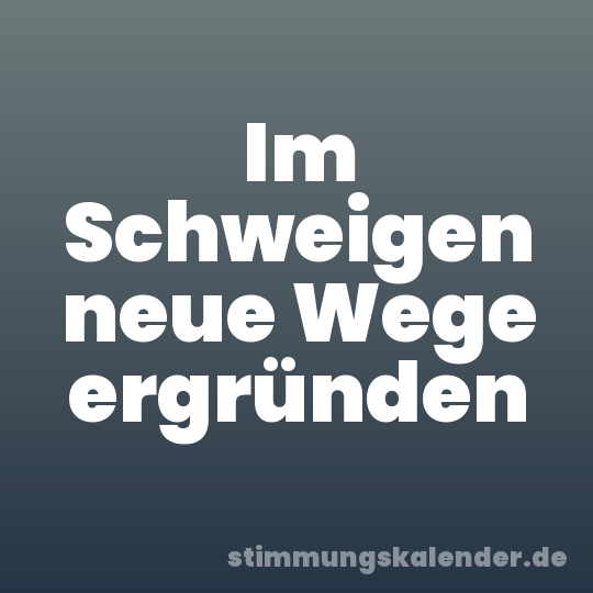 Im Schweigen neue Wege ergründen