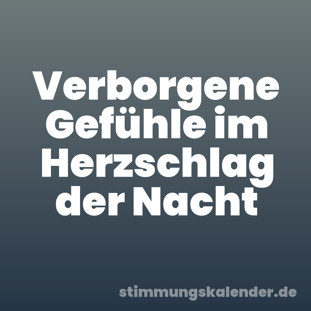 Verborgene Gefühle im Herzschlag der Nacht