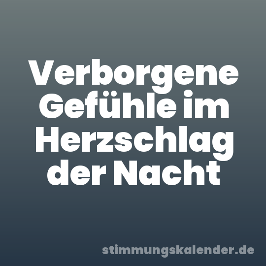 Verborgene Gefühle im Herzschlag der Nacht