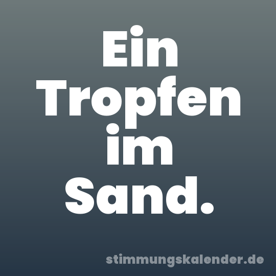 Ein Tropfen im Sand.