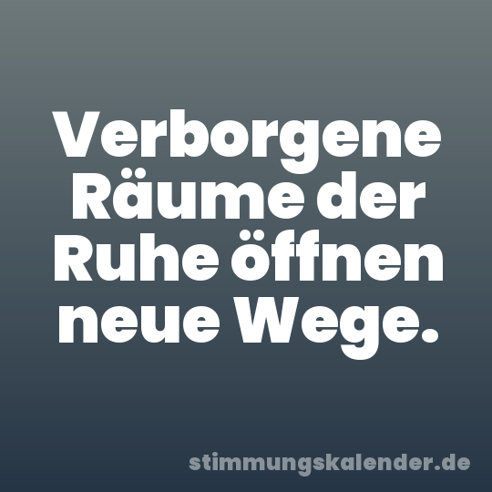 Verborgene Räume der Ruhe öffnen neue Wege.