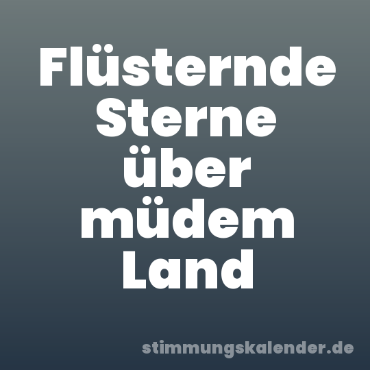 Flüsternde Sterne über müdem Land