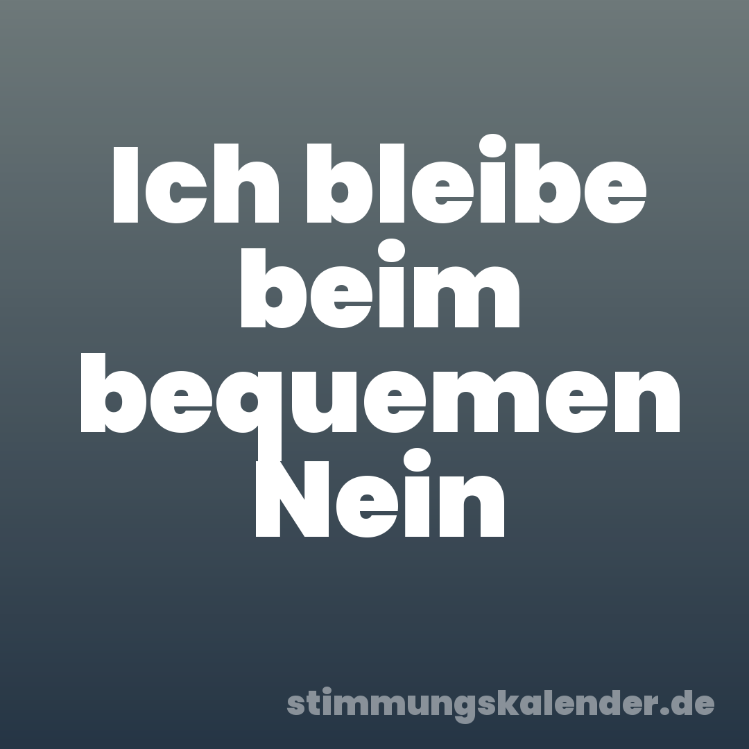 Ich bleibe beim bequemen Nein