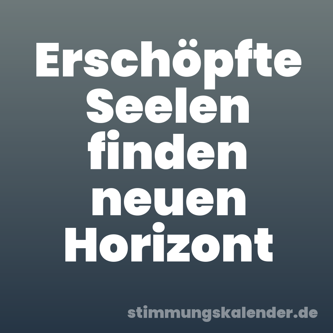 Erschöpfte Seelen finden neuen Horizont