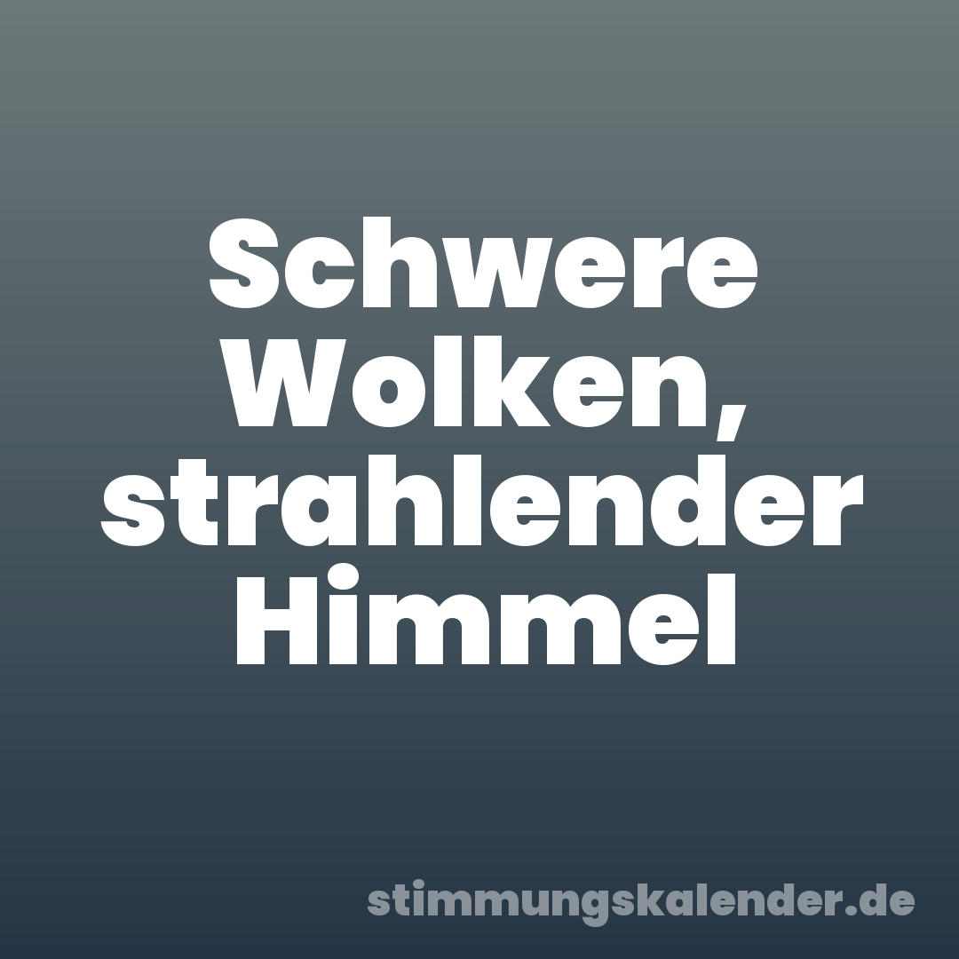 Schwere Wolken, strahlender Himmel