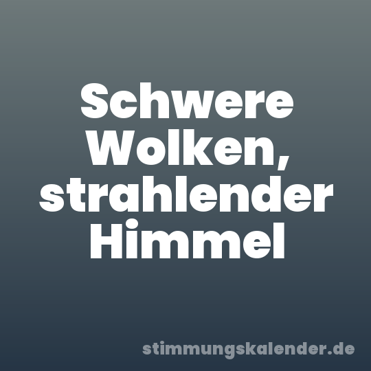 Schwere Wolken, strahlender Himmel