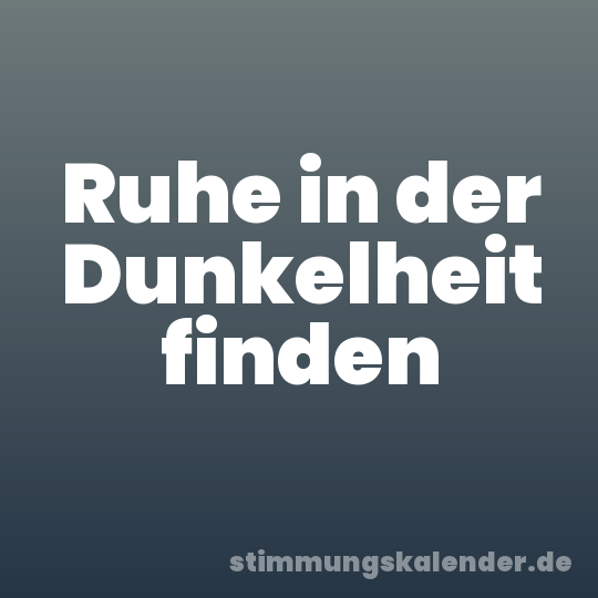 Ruhe in der Dunkelheit finden