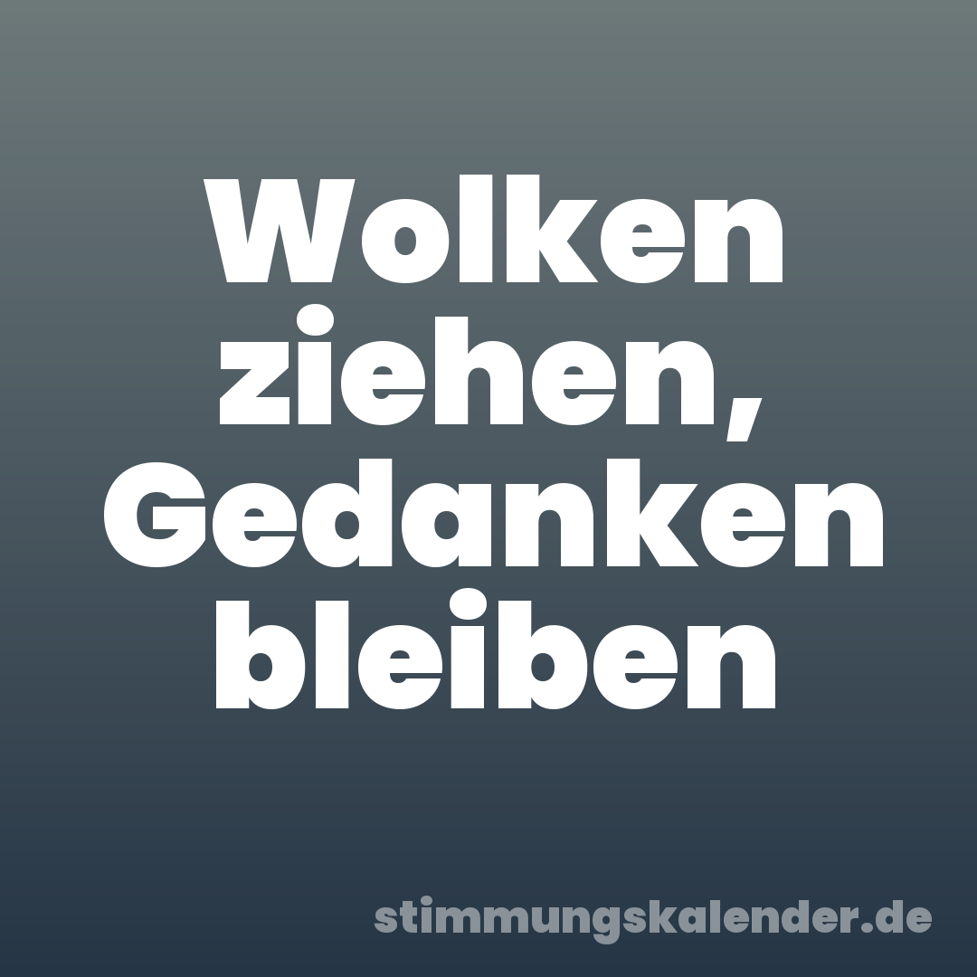 Wolken ziehen, Gedanken bleiben