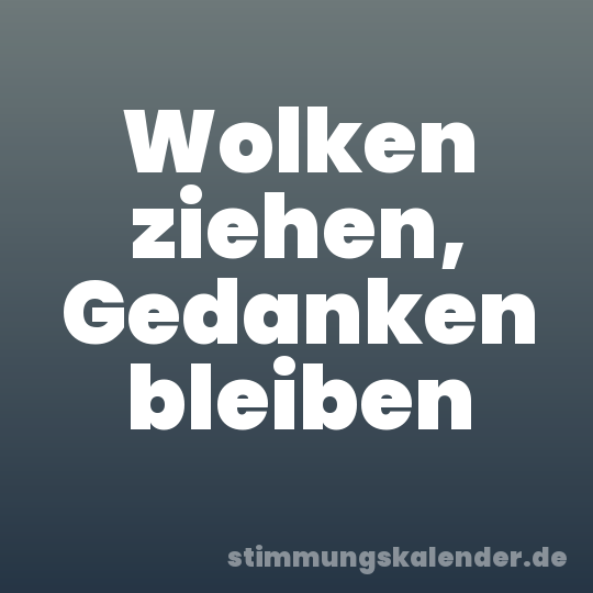 Wolken ziehen, Gedanken bleiben