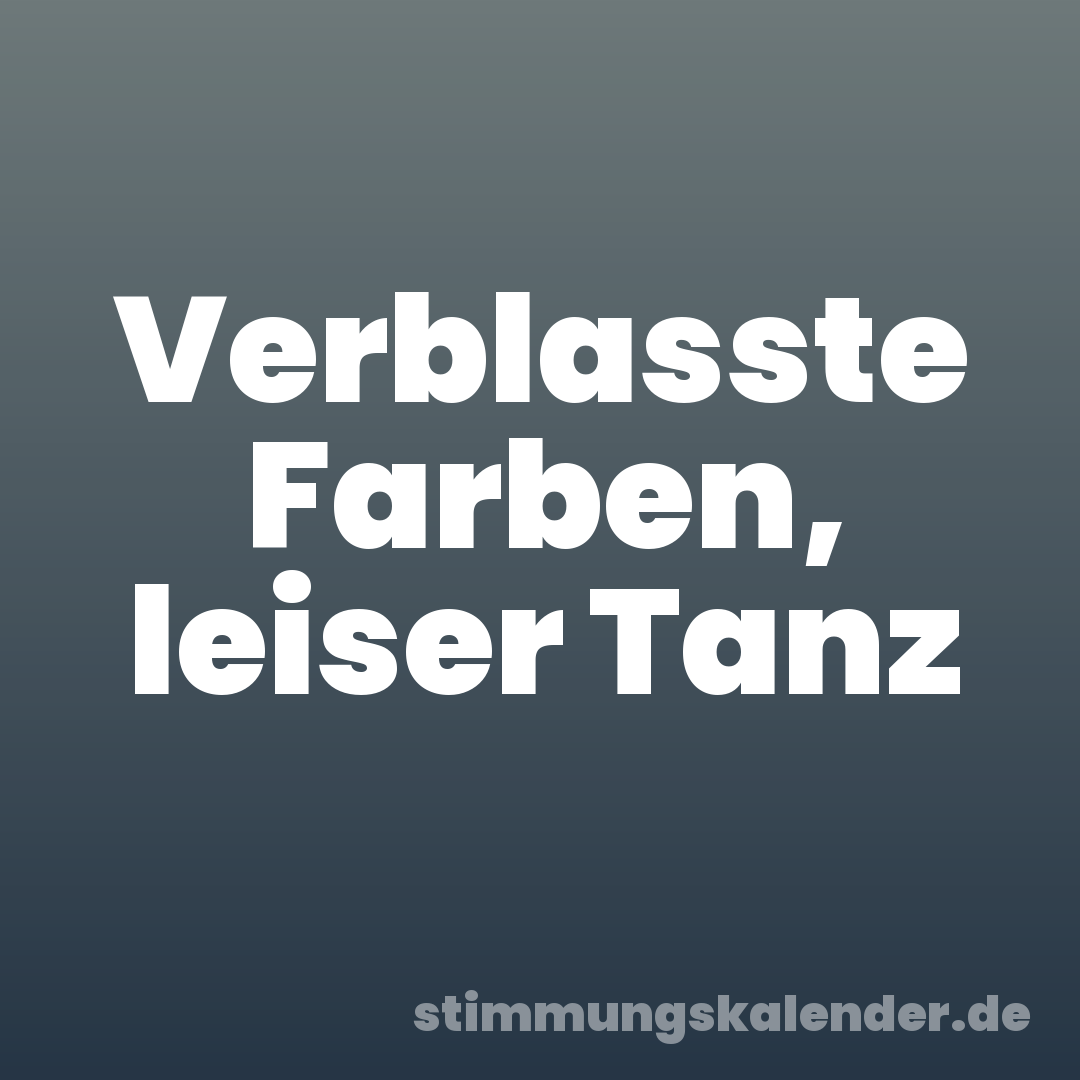 Verblasste Farben, leiser Tanz