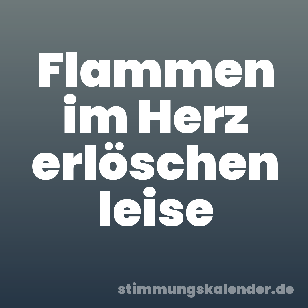 Flammen im Herz erlöschen leise