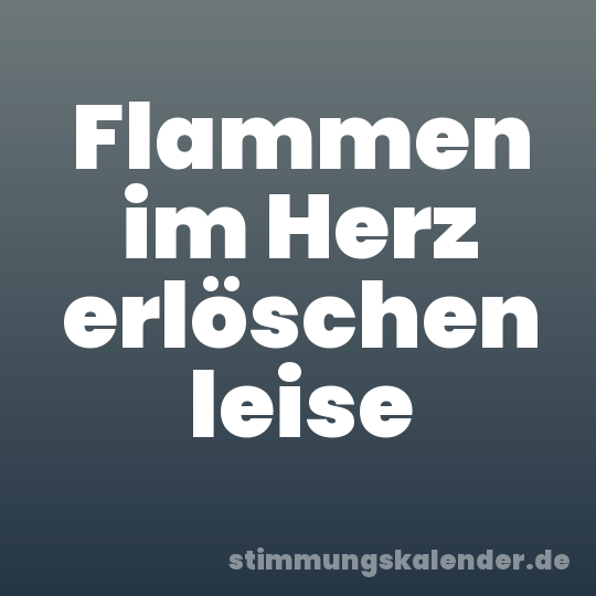 Flammen im Herz erlöschen leise