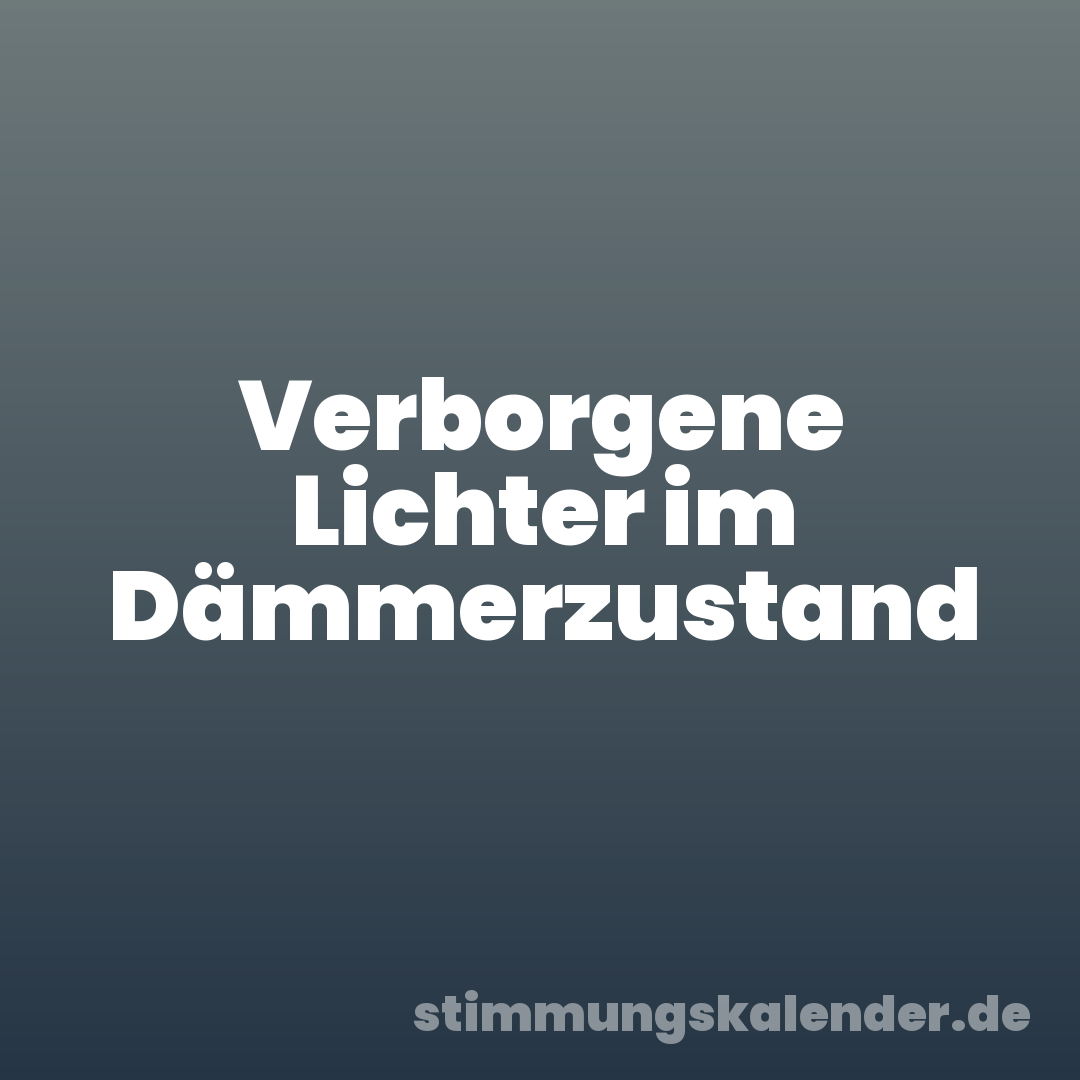 Verborgene Lichter im Dämmerzustand