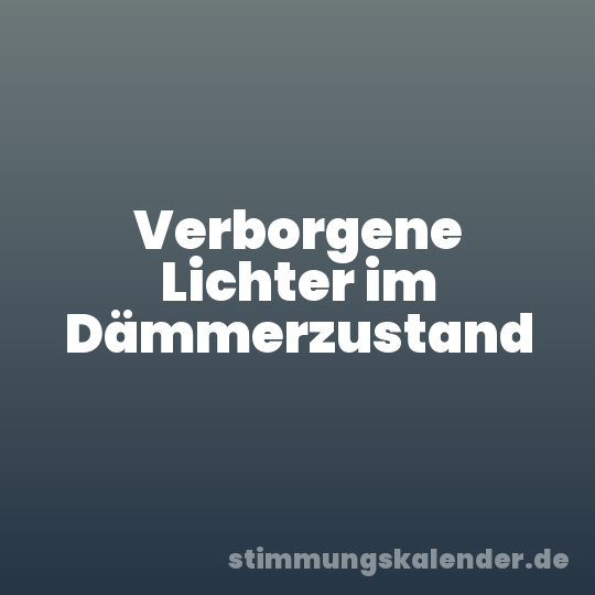 Verborgene Lichter im Dämmerzustand