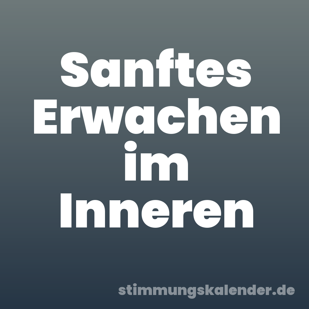 Sanftes Erwachen im Inneren