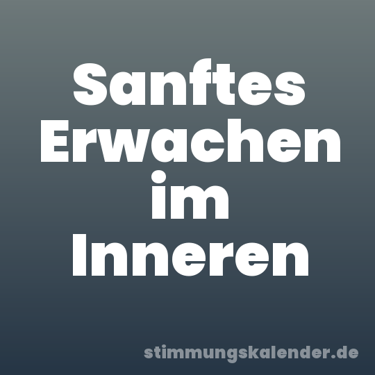 Sanftes Erwachen im Inneren