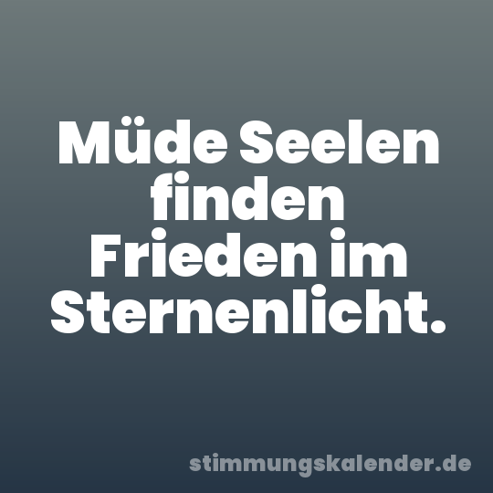 Müde Seelen finden Frieden im Sternenlicht.