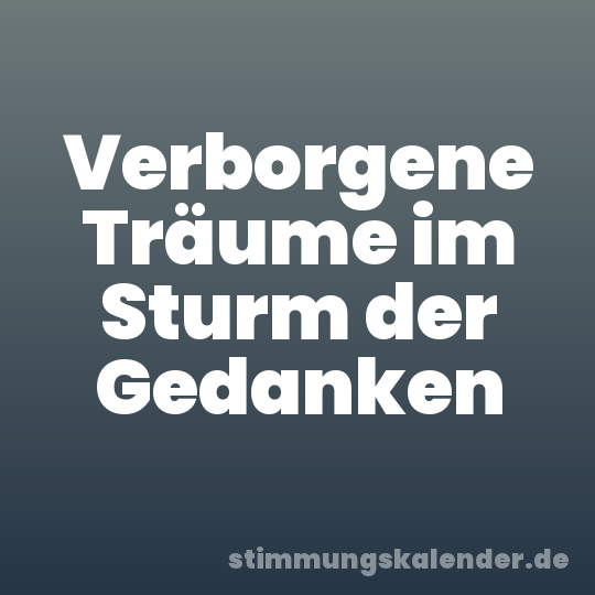 Verborgene Träume im Sturm der Gedanken