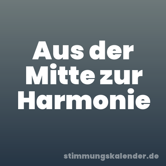 Aus der Mitte zur Harmonie