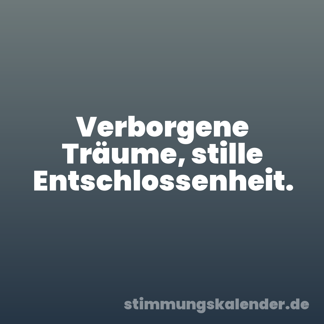 Verborgene Träume, stille Entschlossenheit.