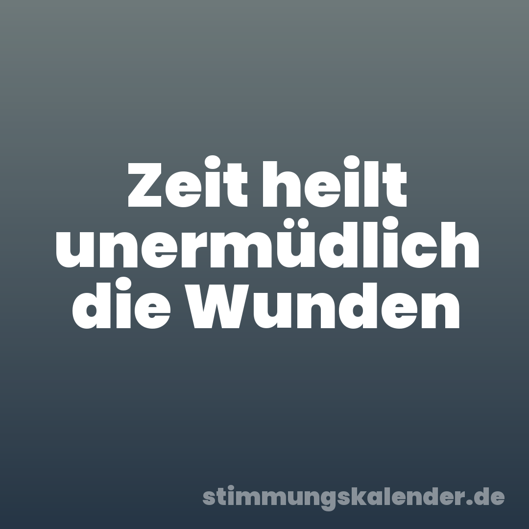 Zeit heilt unermüdlich die Wunden