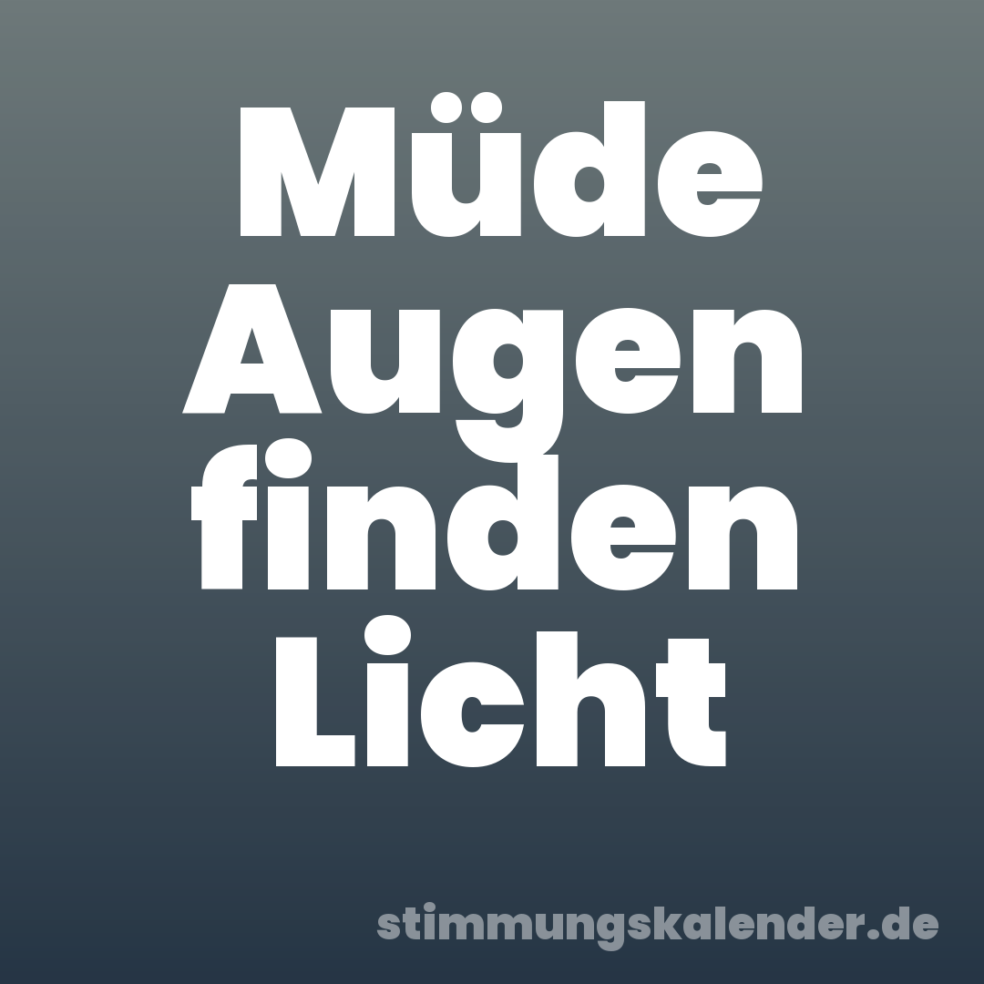 Müde Augen finden Licht
