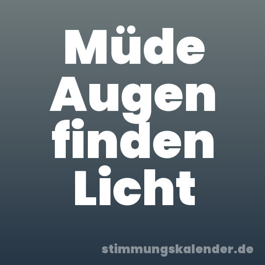Müde Augen finden Licht