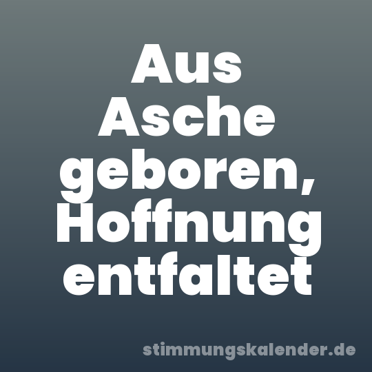 Aus Asche geboren, Hoffnung entfaltet