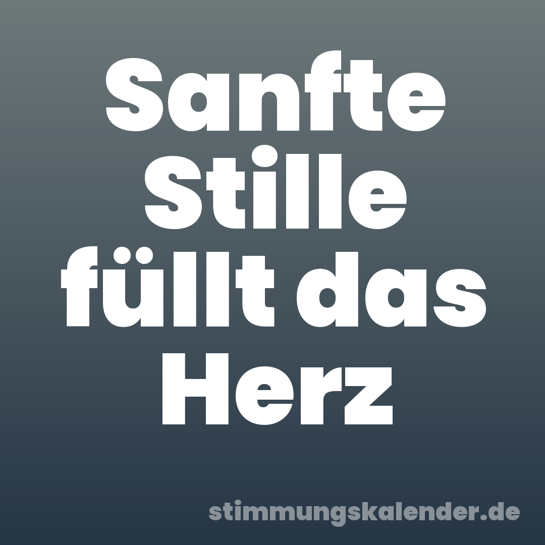 Sanfte Stille füllt das Herz