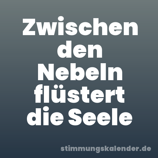 Zwischen den Nebeln flüstert die Seele