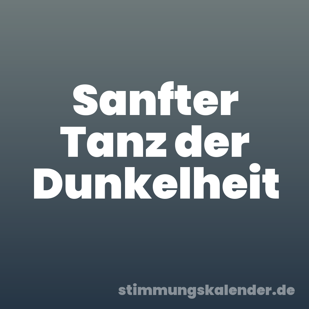 Sanfter Tanz der Dunkelheit