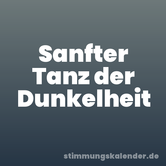 Sanfter Tanz der Dunkelheit