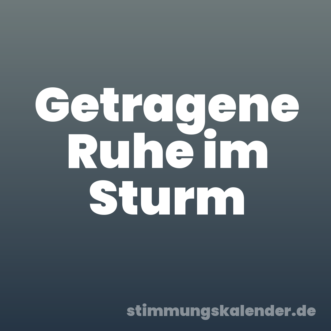 Getragene Ruhe im Sturm