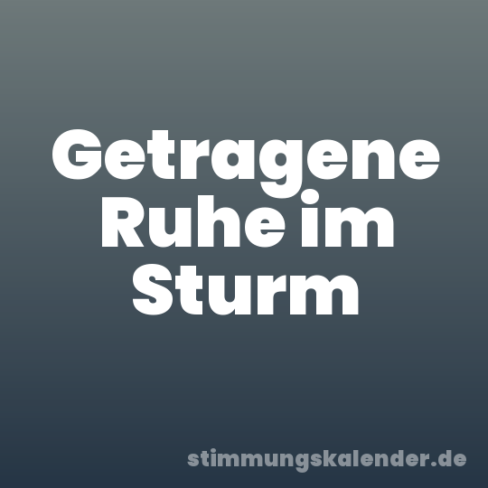 Getragene Ruhe im Sturm