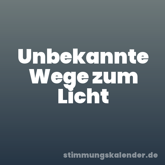 Unbekannte Wege zum Licht