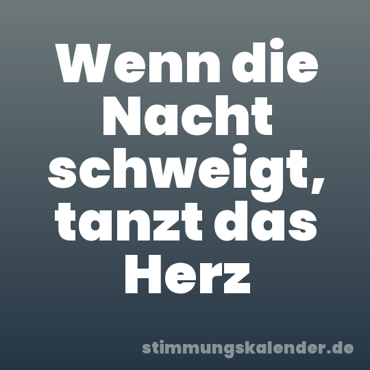Wenn die Nacht schweigt, tanzt das Herz