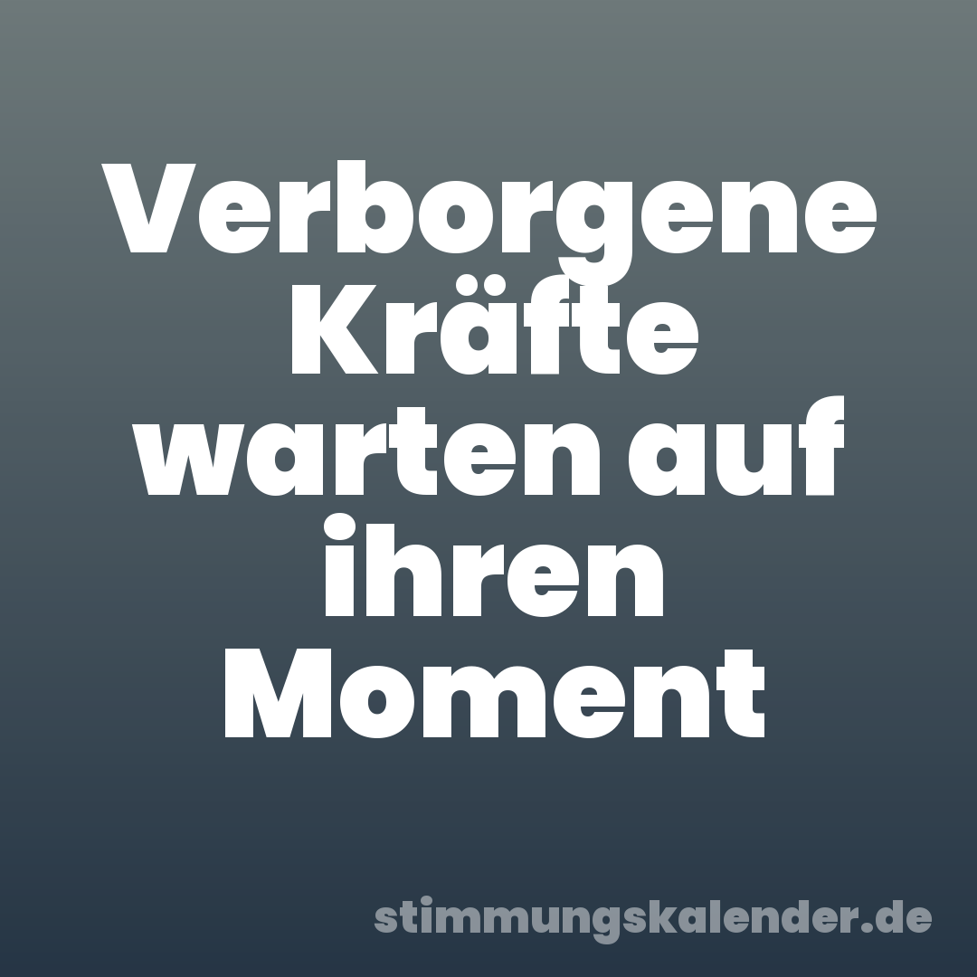 Verborgene Kräfte warten auf ihren Moment