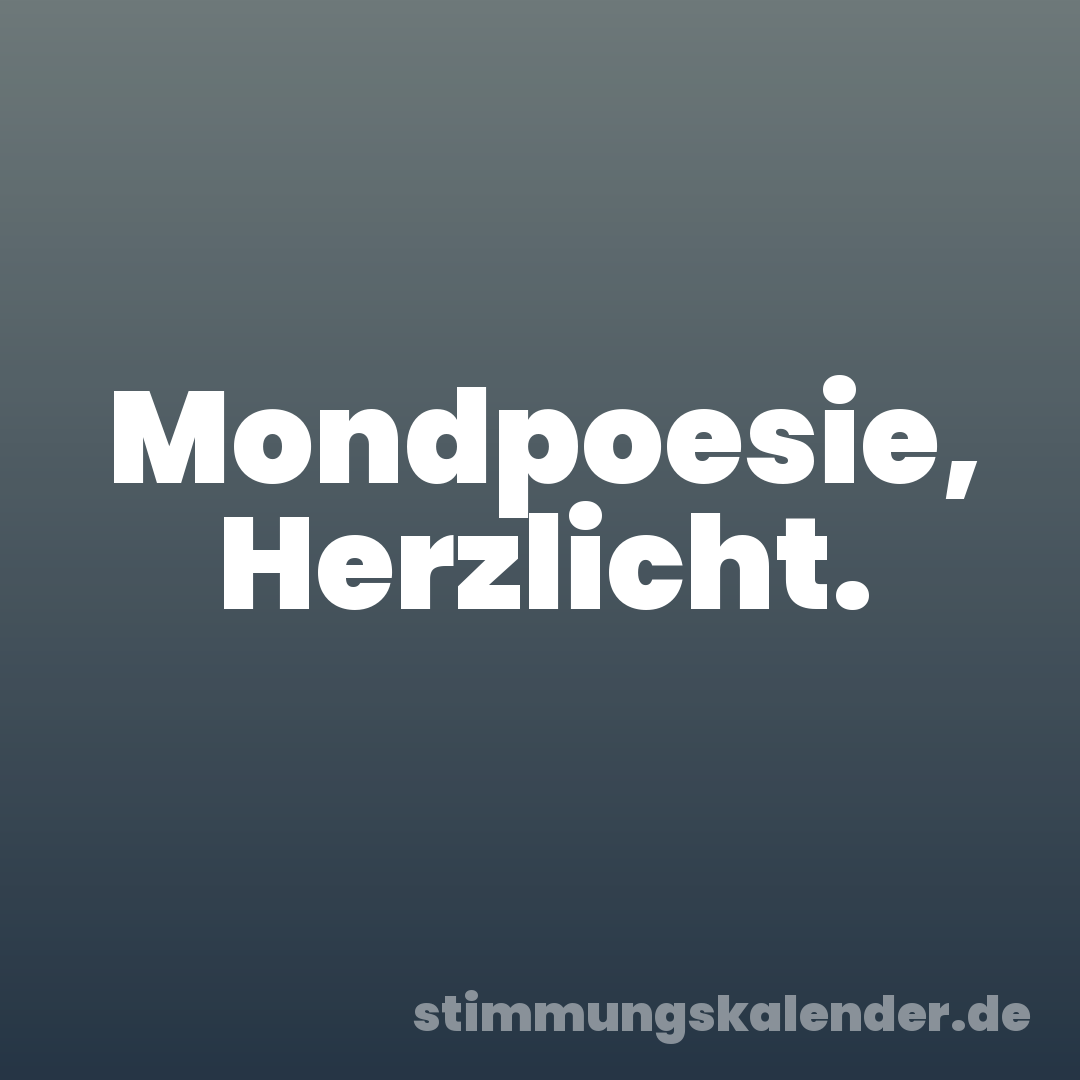 Mondpoesie, Herzlicht.