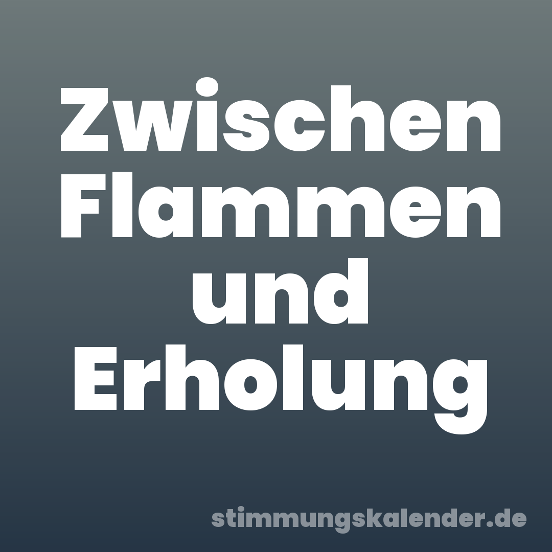 Zwischen Flammen und Erholung