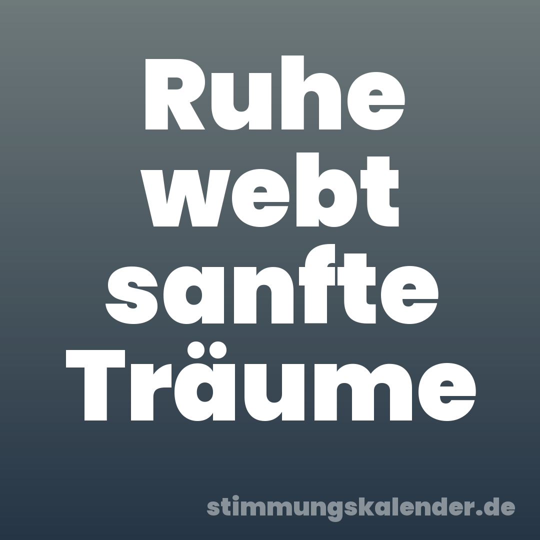 Ruhe webt sanfte Träume