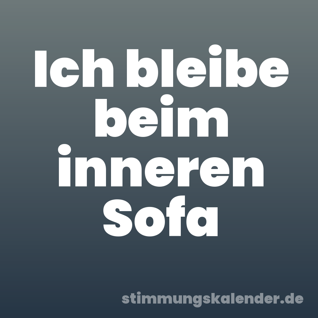 Ich bleibe beim inneren Sofa
