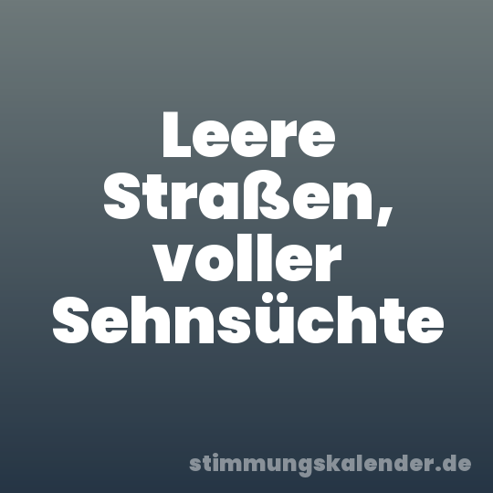 Leere Straßen, voller Sehnsüchte