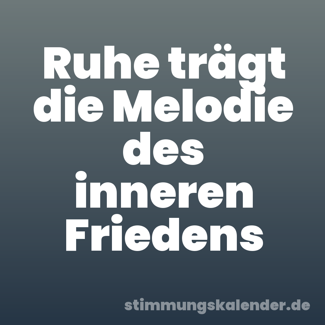 Ruhe trägt die Melodie des inneren Friedens