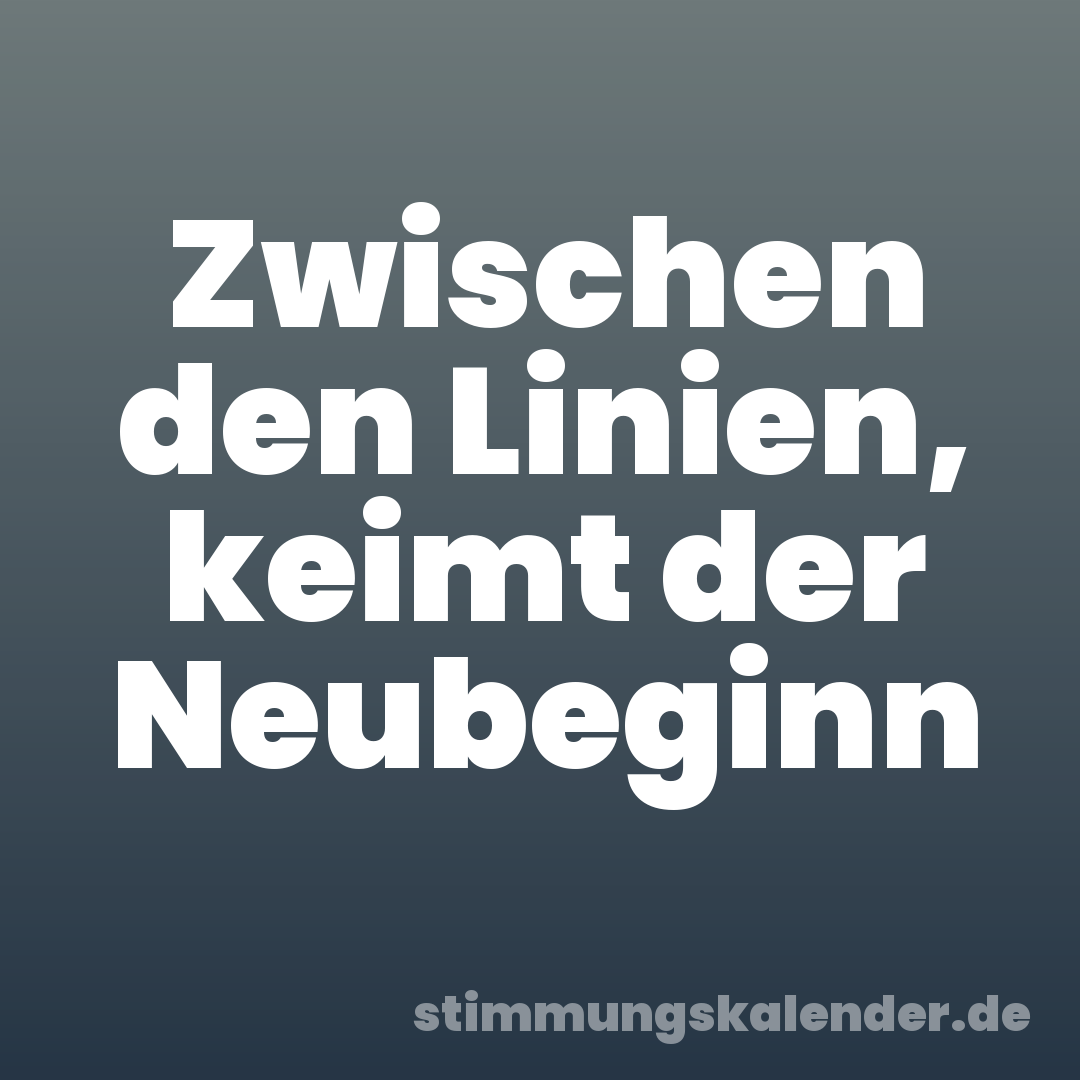 Zwischen den Linien, keimt der Neubeginn