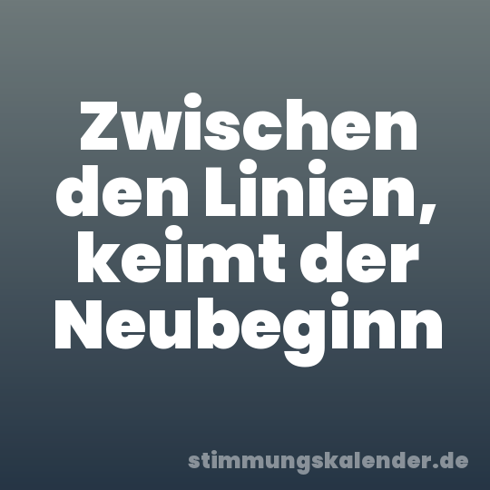 Zwischen den Linien, keimt der Neubeginn
