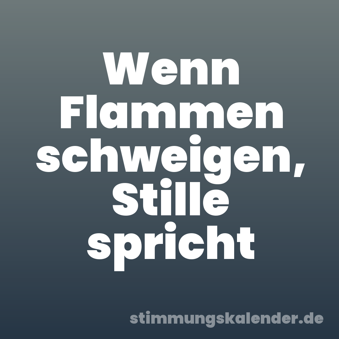 Wenn Flammen schweigen, Stille spricht