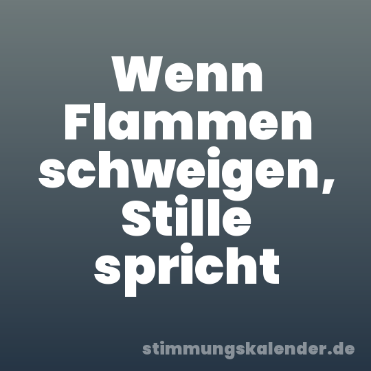 Wenn Flammen schweigen, Stille spricht
