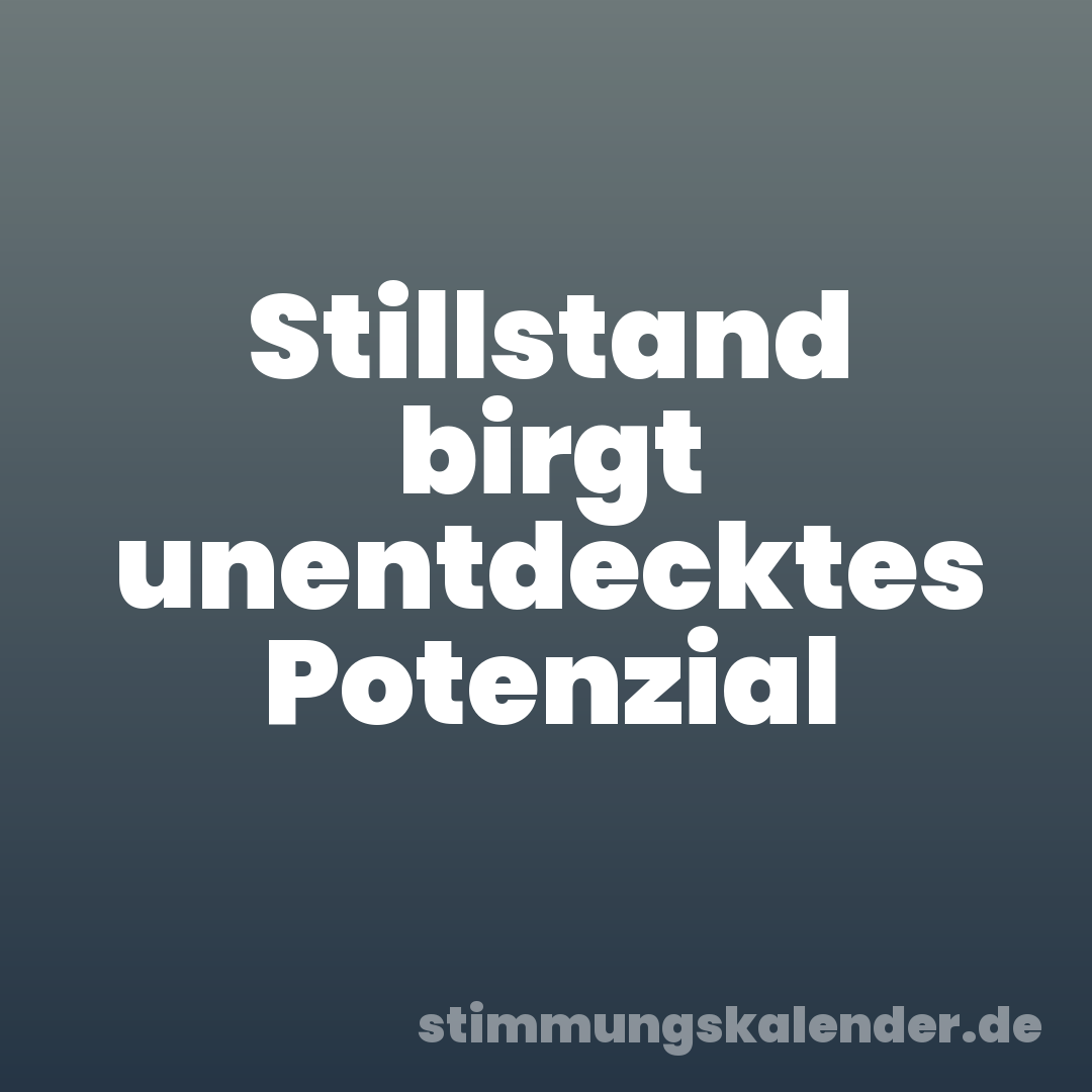 Stillstand birgt unentdecktes Potenzial