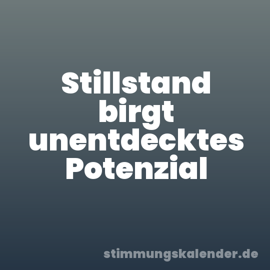 Stillstand birgt unentdecktes Potenzial